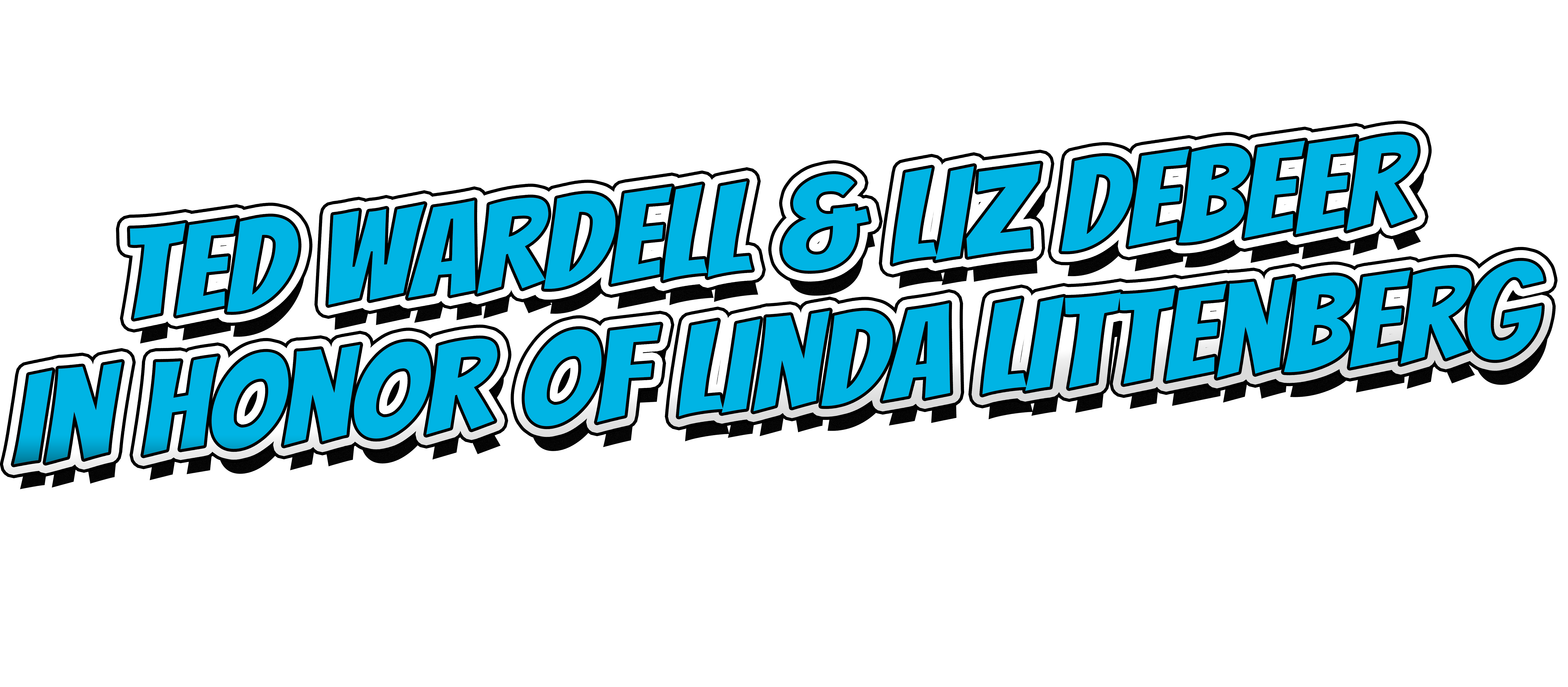 Ted Wardell and Liz deBeer In honor of Linda Littenberg